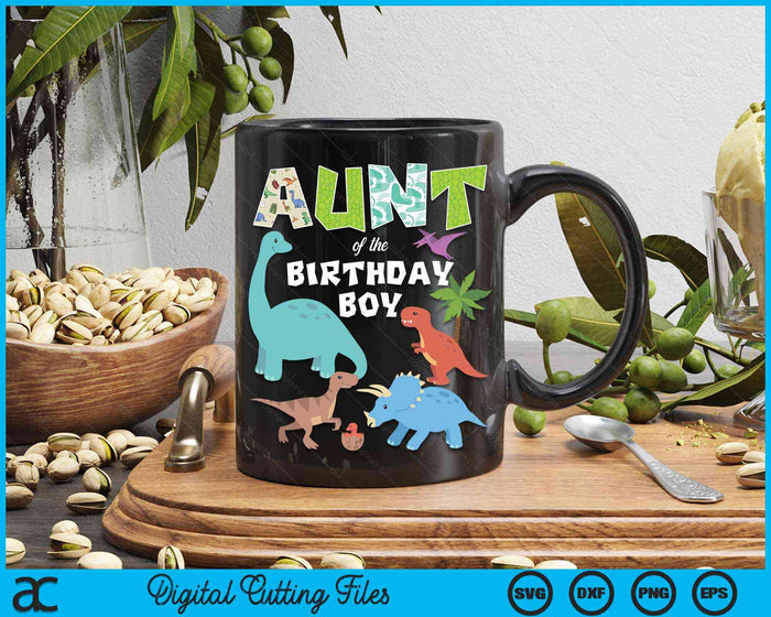 Aunt Of The Birthday Boy Dinosaur Birthday Theme SVG PNG Digital Cutting Files