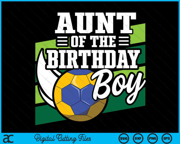 Aunt Of The Birthday Boy Handball Lover Birthday SVG PNG Digital Cutting Files