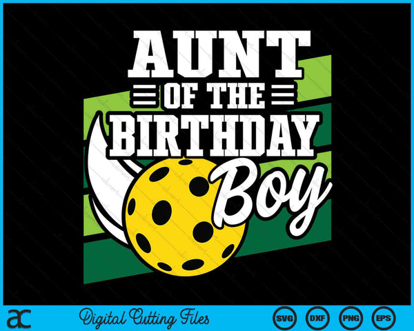 Aunt Of The Birthday Boy Pickleball Lover Birthday SVG PNG Digital Cutting Files