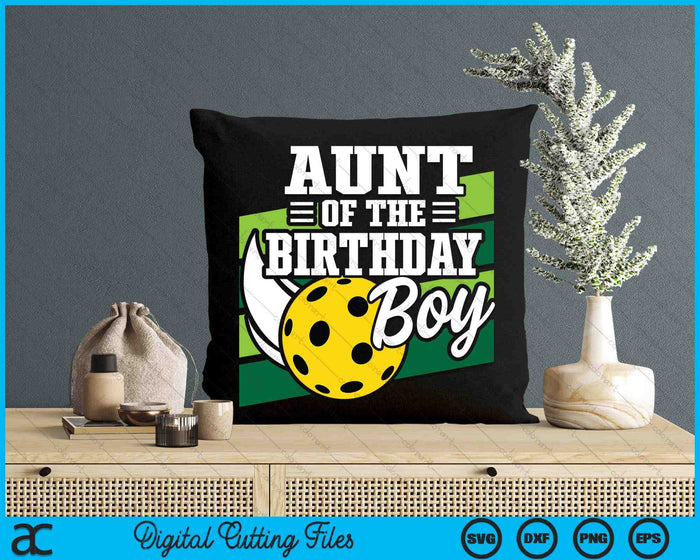 Aunt Of The Birthday Boy Pickleball Lover Birthday SVG PNG Digital Cutting Files