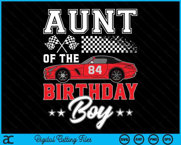 Aunt Of The Birthday Boy Race Car Racing Car Driver SVG PNG Digital Printable Files