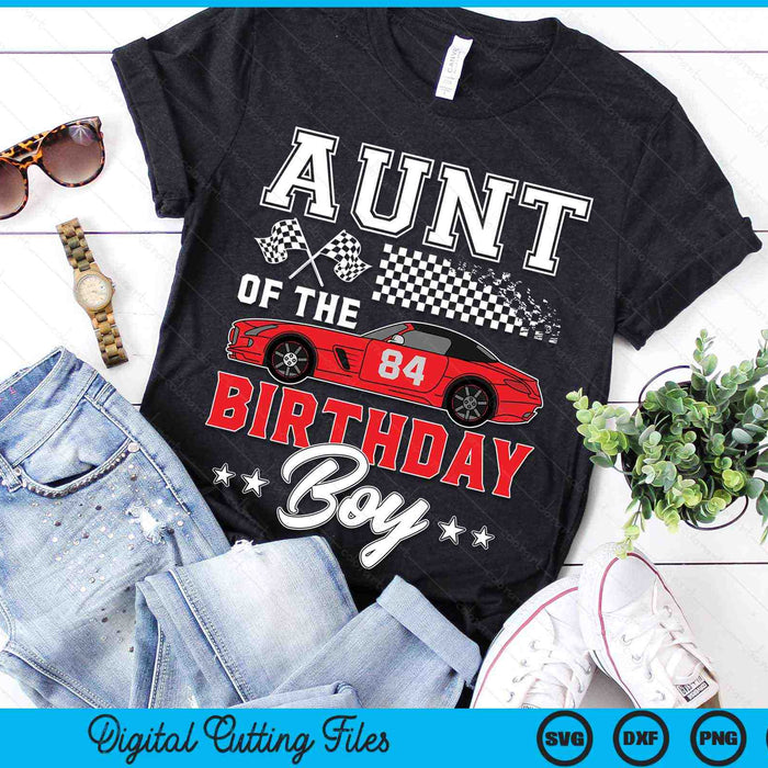 Aunt Of The Birthday Boy Race Car Racing Car Driver SVG PNG Digital Printable Files