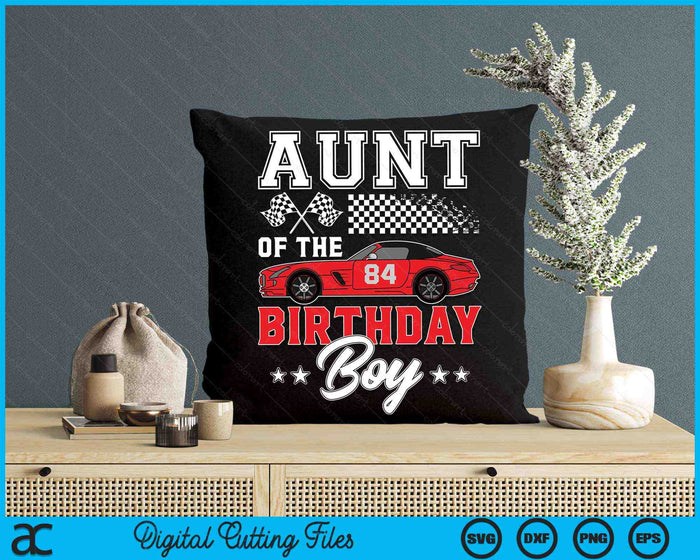 Aunt Of The Birthday Boy Race Car Racing Car Driver SVG PNG Digital Printable Files