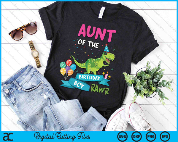 Aunt Of The Birthday Boy T-Rex RAWR Dinosaur Birthday Gift SVG PNG Digital Cutting Files