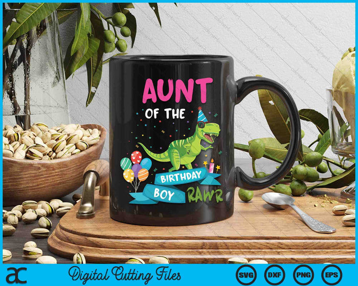 Aunt Of The Birthday Boy T-Rex RAWR Dinosaur Birthday Gift SVG PNG Digital Cutting Files