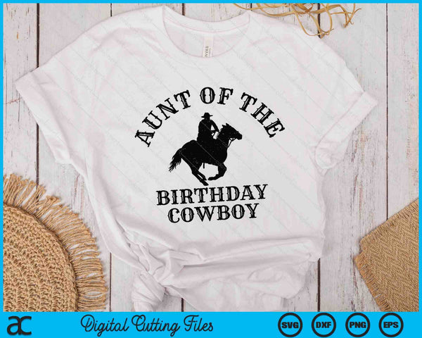 Aunt Of The Birthday Cowboy Western Rodeo Party Matching SVG PNG Digital Cutting Files