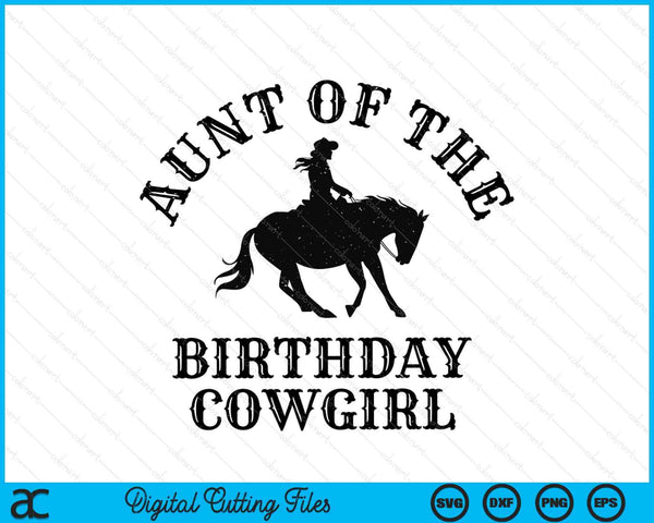 Aunt Of The Birthday Cowgirl Western Rodeo Party Matching SVG PNG Digital Cutting Files