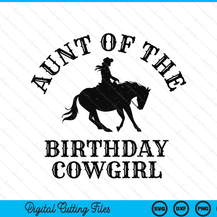 Aunt of the birthday cowgirl western rodeo party matching SVG cut file