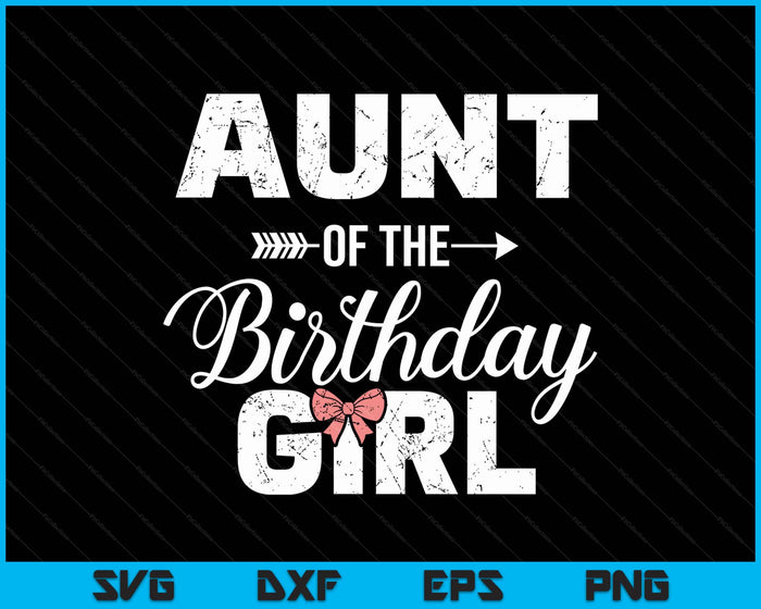 Aunt Of The Birthday Daughter Girl Matching Family SVG PNG Digital Printable Files