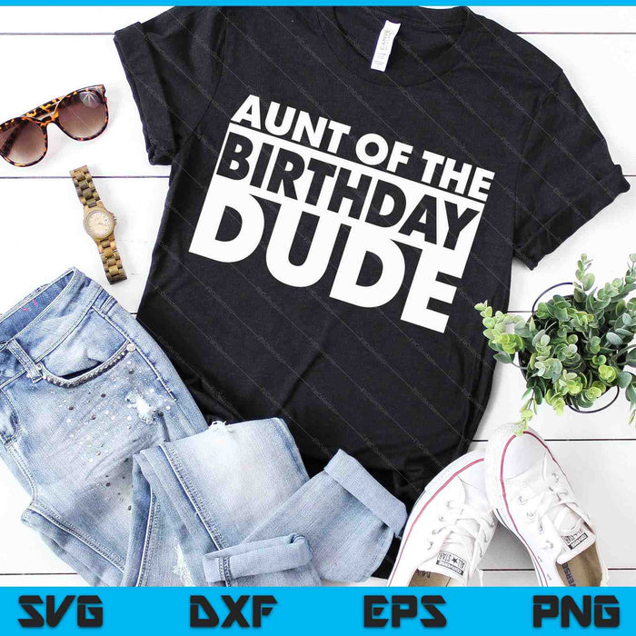 Aunt Of The Birthday Dude SVG PNG Digital Cutting Files