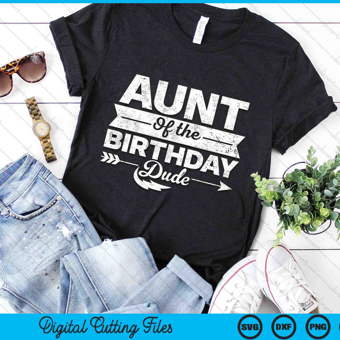 Aunt Of  The Birthday Dude SVG PNG Digital Cutting Files