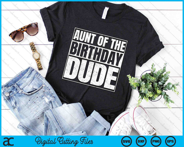 Aunt Of The Birthday Dude SVG PNG Digital Cutting Files