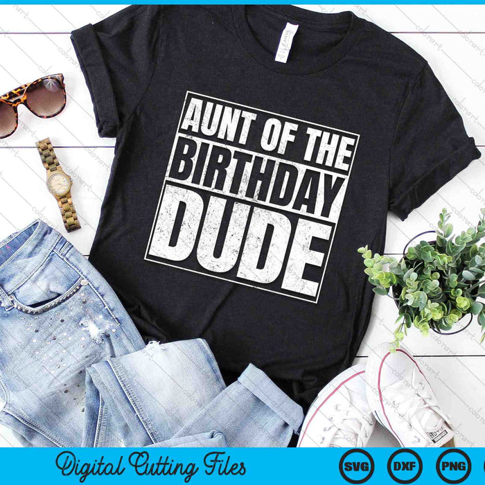 Aunt Of The Birthday Dude SVG PNG Digital Cutting Files