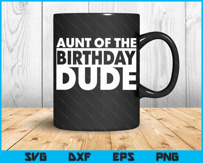 Aunt Of The Birthday Dude SVG PNG Digital Cutting Files