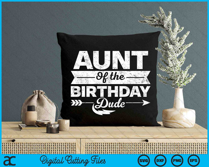 Aunt Of  The Birthday Dude SVG PNG Digital Cutting Files