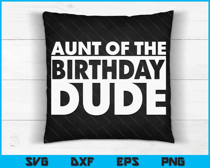 Aunt Of The Birthday Dude SVG PNG Digital Cutting Files