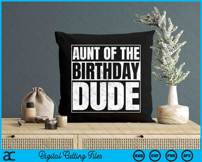 Aunt Of The Birthday Dude SVG PNG Digital Cutting Files