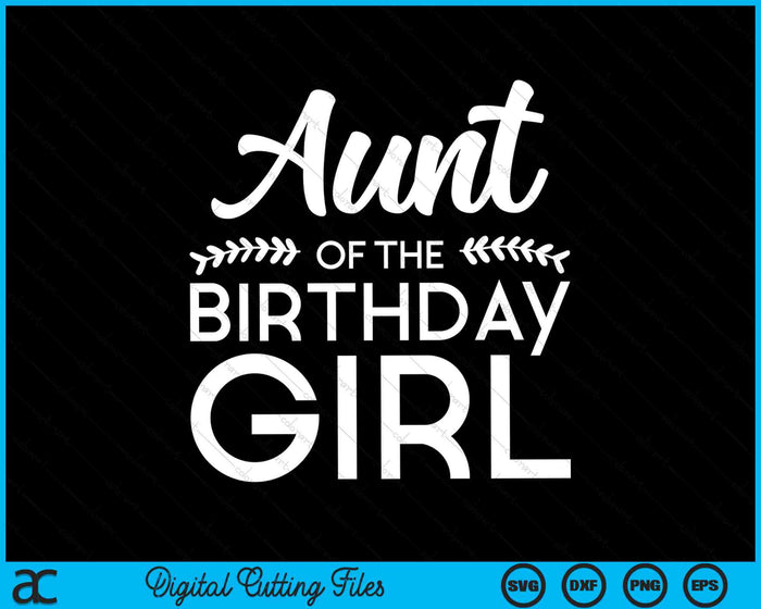 Aunt Of The Birthday Girl SVG PNG Digital Cutting Files