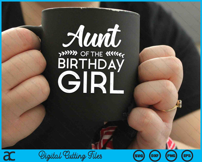 Aunt Of The Birthday Girl SVG PNG Digital Cutting Files