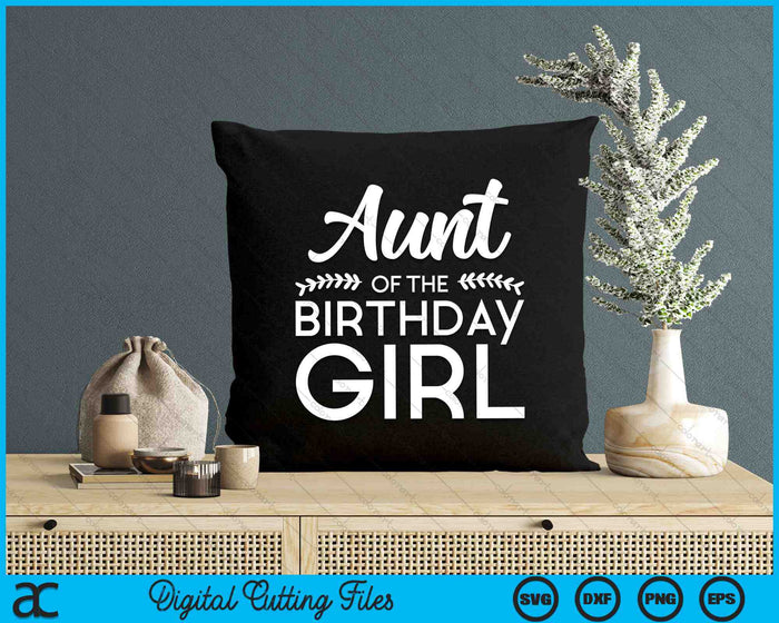 Aunt Of The Birthday Girl SVG PNG Digital Cutting Files