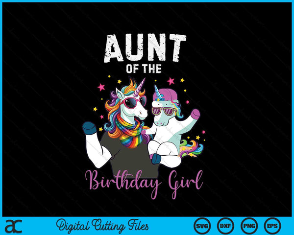 Aunt Of The Birthday Girl Unicorn Birthday Family SVG PNG Digital Cutting Files
