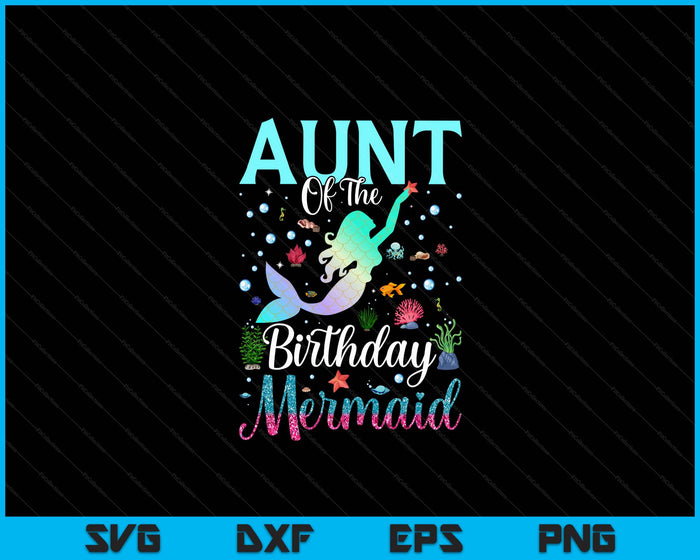 Aunt Of The Birthday Mermaid Funny Matching Family Party SVG PNG Digital Printable Files