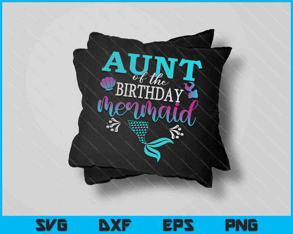 Aunt Of The Birthday Mermaid Matching Family SVG PNG Cutting Printable Files