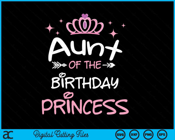 Aunt Of The Birthday Princess SVG PNG Cutting Files