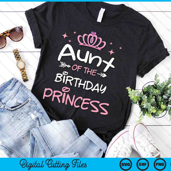 Aunt Of The Birthday Princess SVG PNG Cutting Files