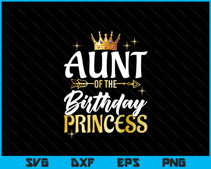 Aunt Of The Birthday Princess Girl Party Matching Family SVG PNG Digital Printable Files