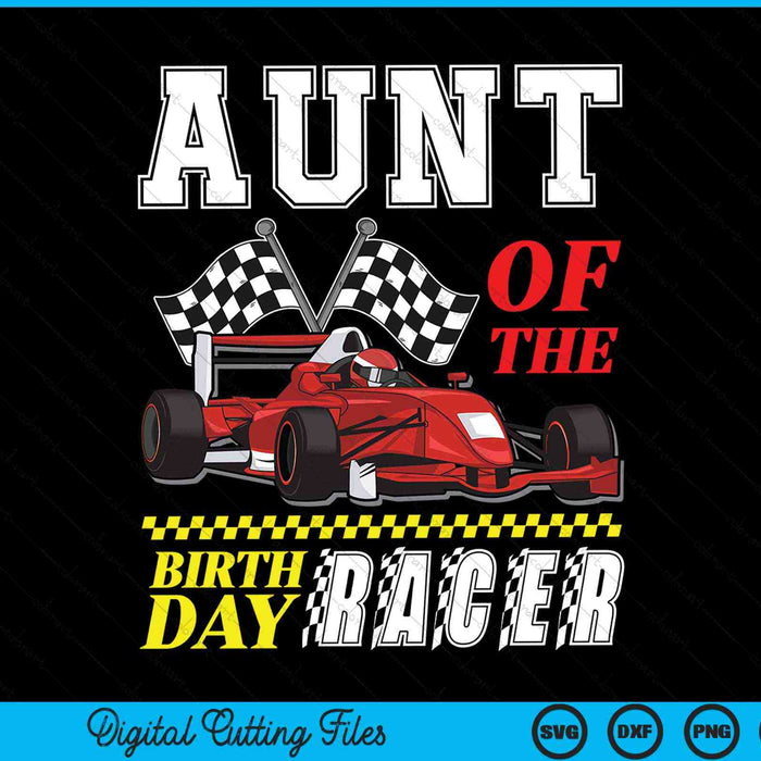 Aunt of the birthday racer family race car party SVG PNG cut file for Cricut