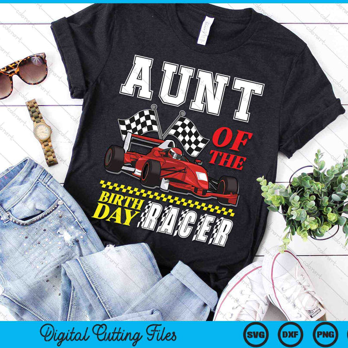 Aunt Of The Birthday Racer Family Race Car Party SVG PNG Digital Cutting Files