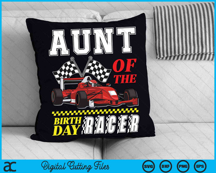 Aunt Of The Birthday Racer Family Race Car Party SVG PNG Digital Cutting Files