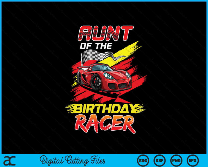 Aunt Of The Birthday Racer Race Car Party Family Matching SVG PNG Digital Printable Files