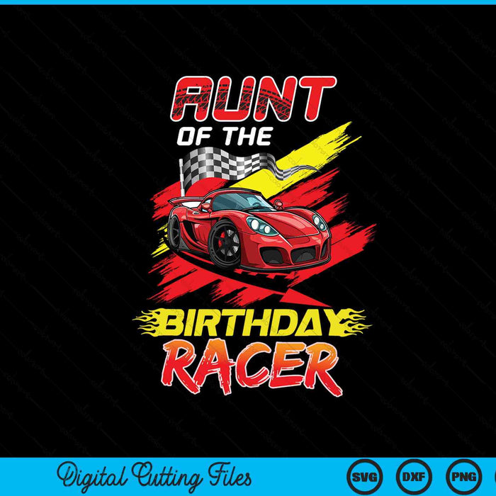 Aunt of the birthday racer race car party family matching SVG cut file