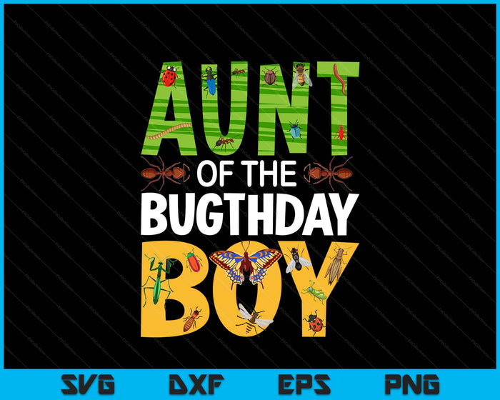 Aunt Of The Bugthday Boy Bug Themed Birthday Party Insects SVG PNG Digital Printable Files