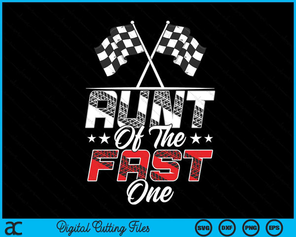 Aunt of the fast one first birthday racing car family SVG cut file