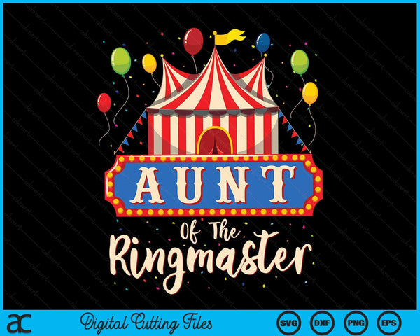 Aunt Of The Ringmaster Circus Themed Birthday Party SVG PNG Digital Cutting Files