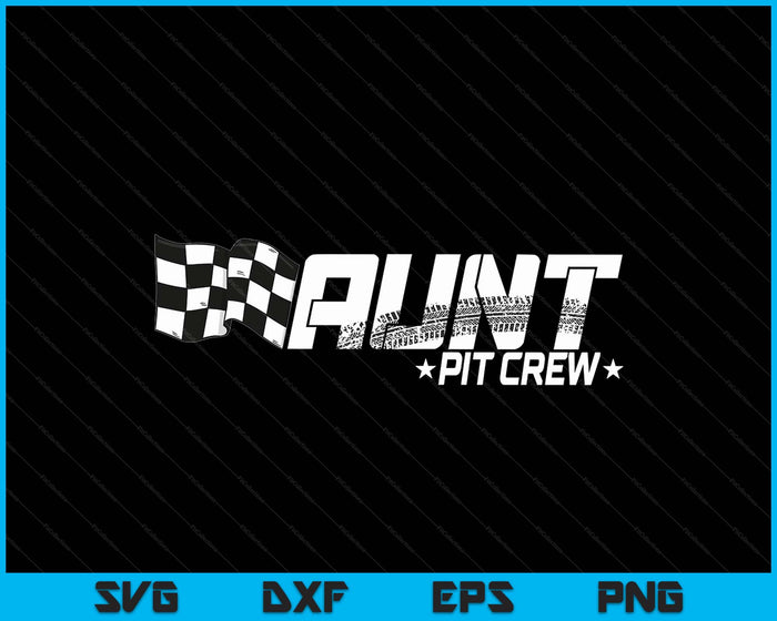 Aunt Pit Crew Race Car Birthday Family Racing SVG PNG Digital Printable Files