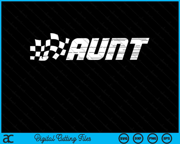 Aunt Racing Checkered Flag Birthday Party SVG PNG Digital Cutting Files