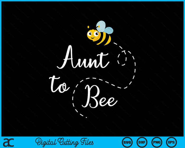 Aunt To Bee Cute Pregnancy Announcemen SVG PNG Digital Cutting Files