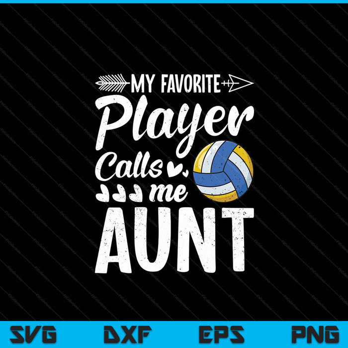 Aunt volleyball my favorite player calls me aunt SVG cut file
