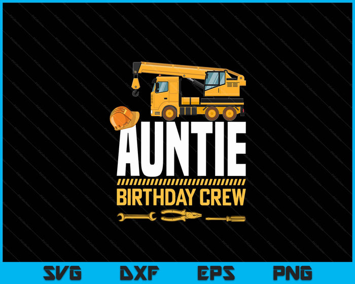 Auntie Birthday Crew Construction Birthday SVG PNG Digital Cutting Files