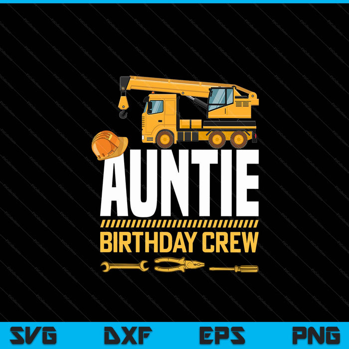 Auntie Birthday Crew Construction Birthday SVG PNG Digital Cutting Files