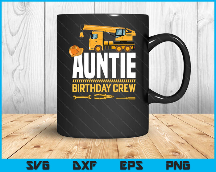 Auntie Birthday Crew Construction Birthday SVG PNG Digital Cutting Files