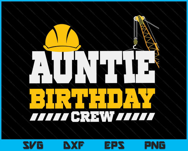 Auntie Birthday Crew Construction Birthday Party SVG PNG Digital Printable Files