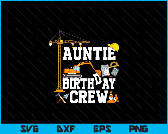 Auntie Birthday Crew Construction Birthday Party SVG PNG Digital Cutting Files