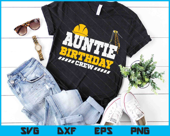 Auntie Birthday Crew Construction Birthday Party SVG PNG Digital Printable Files