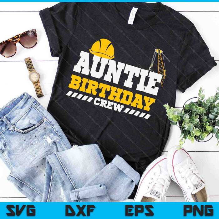 Auntie Birthday Crew Construction Birthday Party SVG PNG Digital Printable Files