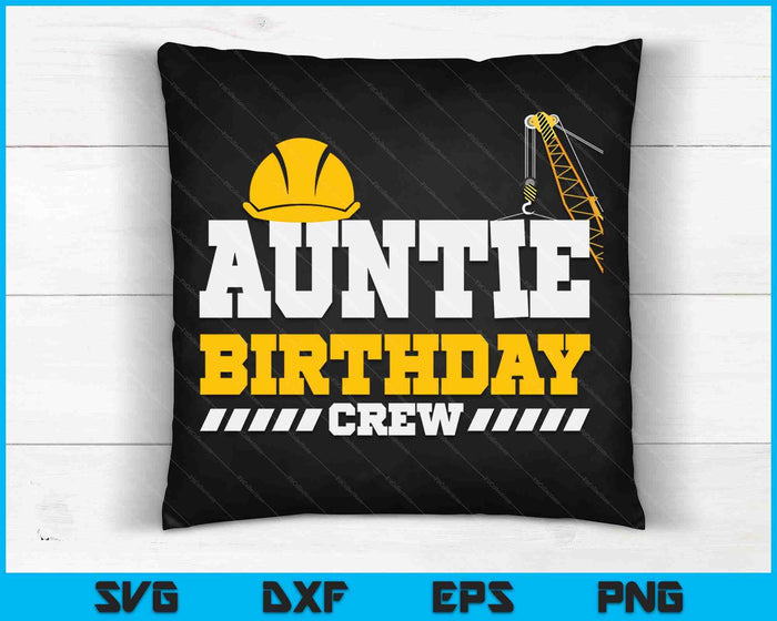 Auntie Birthday Crew Construction Birthday Party SVG PNG Digital Printable Files